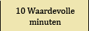 10 Waardevolle Minuten